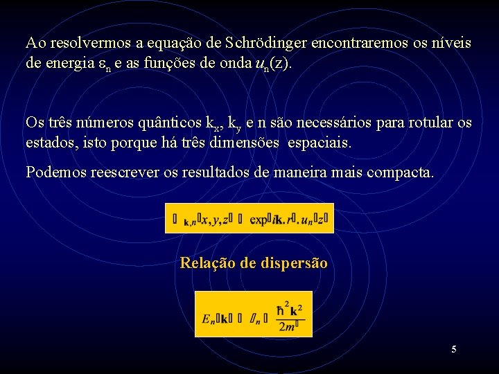 Ao resolvermos a equação de Schrödinger encontraremos os níveis de energia en e as