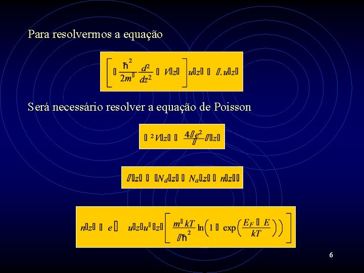 Para resolvermos a equação Será necessário resolver a equação de Poisson 6 