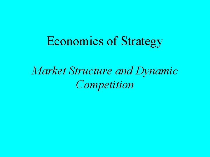 Economics of Strategy Market Structure and Dynamic Competition 