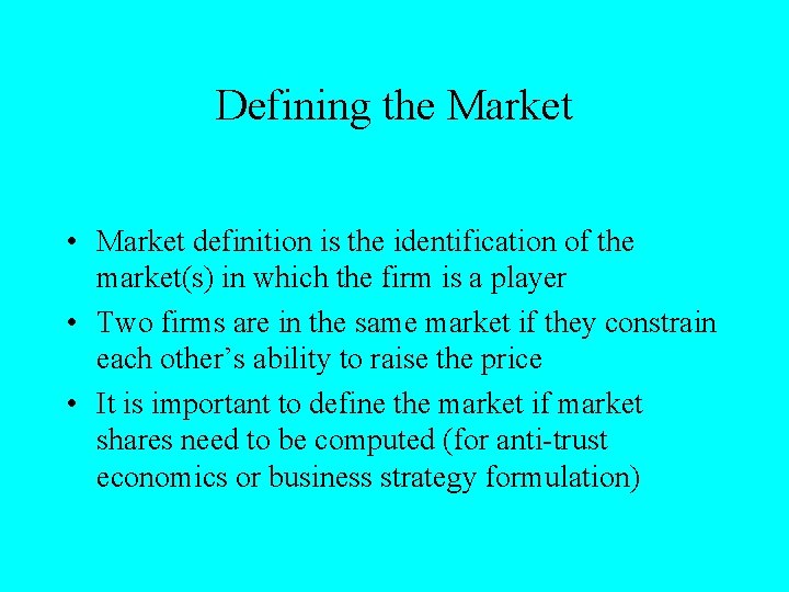 Defining the Market • Market definition is the identification of the market(s) in which