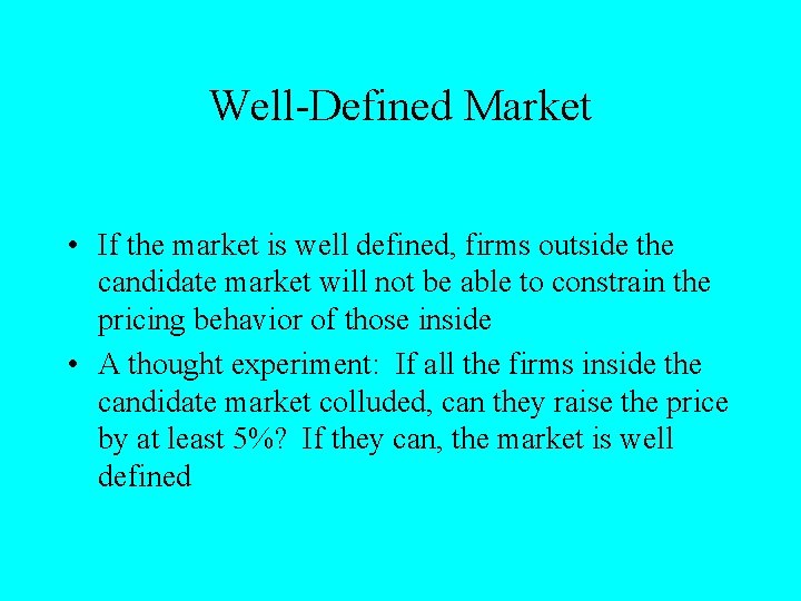 Well-Defined Market • If the market is well defined, firms outside the candidate market