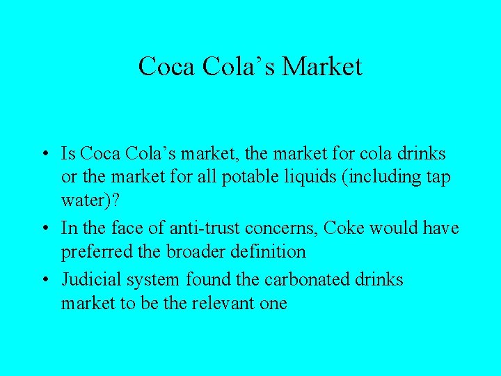 Coca Cola’s Market • Is Coca Cola’s market, the market for cola drinks or