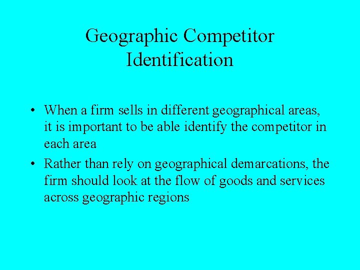 Geographic Competitor Identification • When a firm sells in different geographical areas, it is