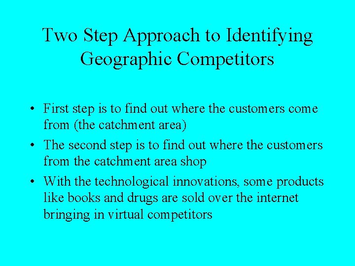 Two Step Approach to Identifying Geographic Competitors • First step is to find out