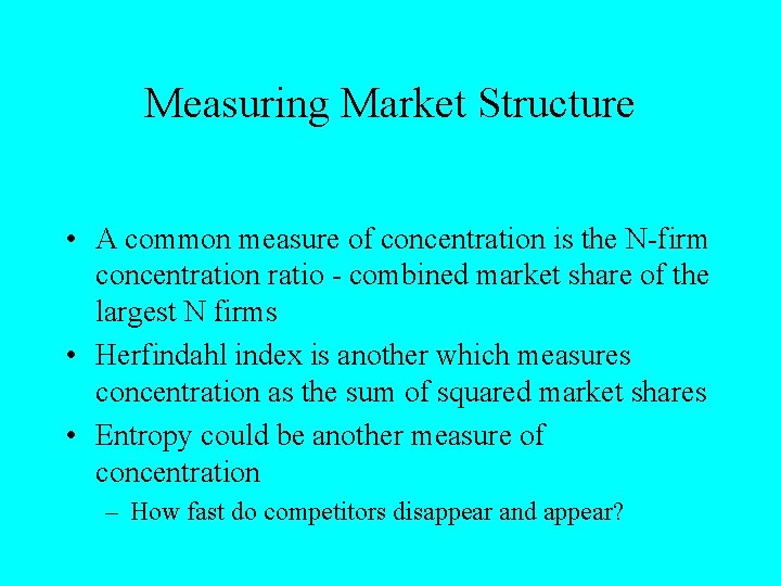 Measuring Market Structure • A common measure of concentration is the N-firm concentration ratio