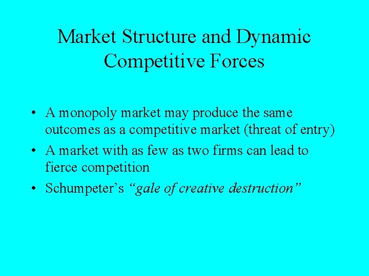 Market Structure and Dynamic Competitive Forces • A monopoly market may produce the same