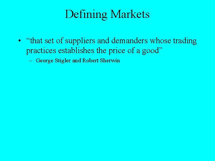 Defining Markets • “that set of suppliers and demanders whose trading practices establishes the