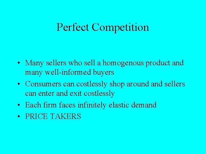 Perfect Competition • Many sellers who sell a homogenous product and many well-informed buyers