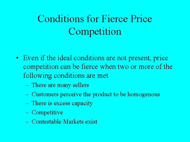 Conditions for Fierce Price Competition • Even if the ideal conditions are not present,