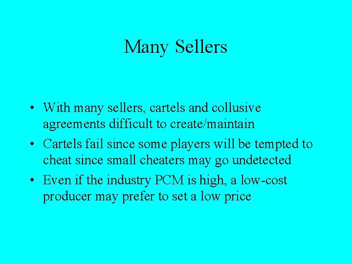 Many Sellers • With many sellers, cartels and collusive agreements difficult to create/maintain •