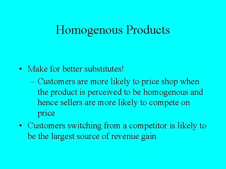 Homogenous Products • Make for better substitutes! – Customers are more likely to price