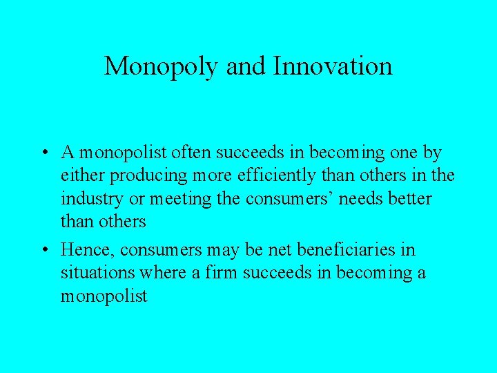 Monopoly and Innovation • A monopolist often succeeds in becoming one by either producing