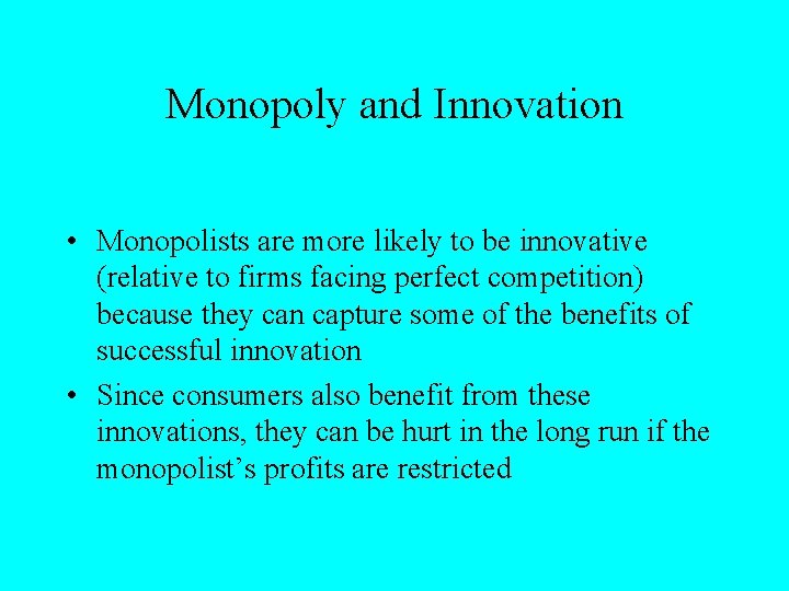 Monopoly and Innovation • Monopolists are more likely to be innovative (relative to firms