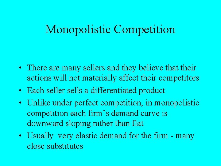 Monopolistic Competition • There are many sellers and they believe that their actions will
