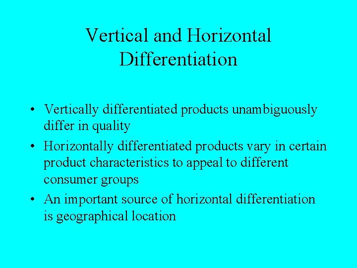 Vertical and Horizontal Differentiation • Vertically differentiated products unambiguously differ in quality • Horizontally