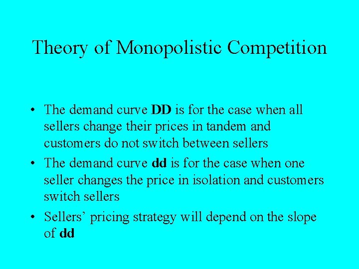 Theory of Monopolistic Competition • The demand curve DD is for the case when