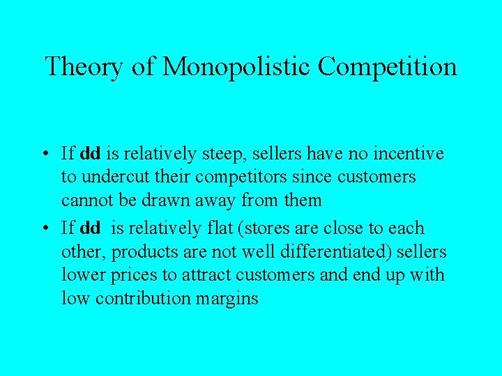 Theory of Monopolistic Competition • If dd is relatively steep, sellers have no incentive