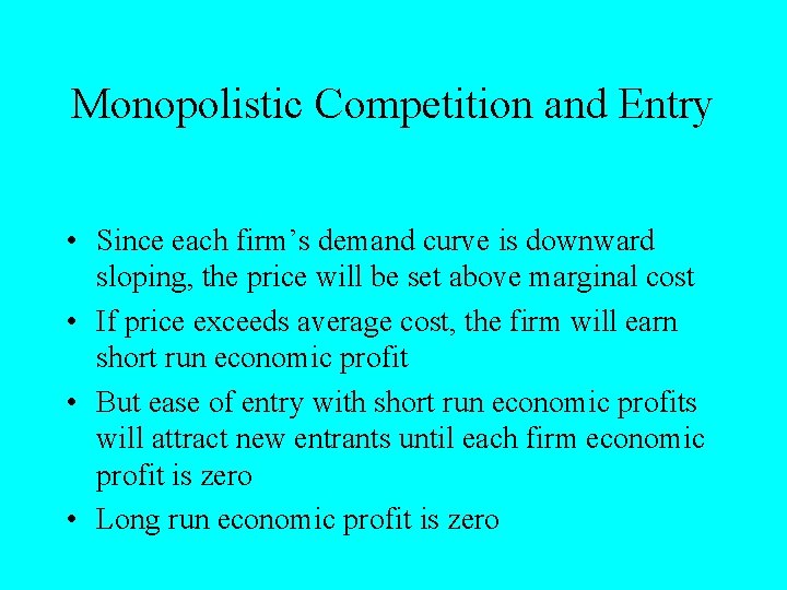 Monopolistic Competition and Entry • Since each firm’s demand curve is downward sloping, the