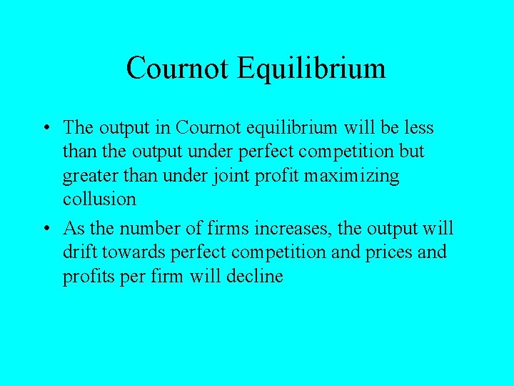 Cournot Equilibrium • The output in Cournot equilibrium will be less than the output