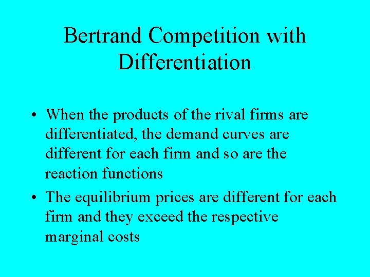 Bertrand Competition with Differentiation • When the products of the rival firms are differentiated,
