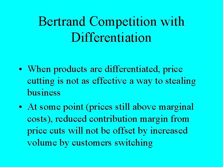Bertrand Competition with Differentiation • When products are differentiated, price cutting is not as
