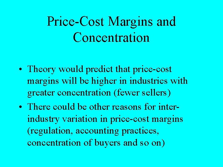 Price-Cost Margins and Concentration • Theory would predict that price-cost margins will be higher