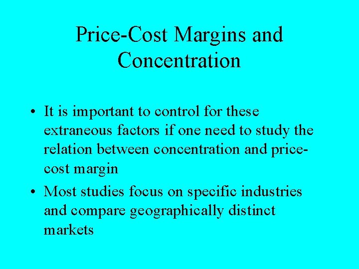 Price-Cost Margins and Concentration • It is important to control for these extraneous factors
