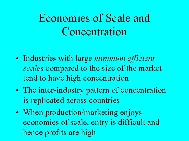 Economies of Scale and Concentration • Industries with large minimum efficient scales compared to