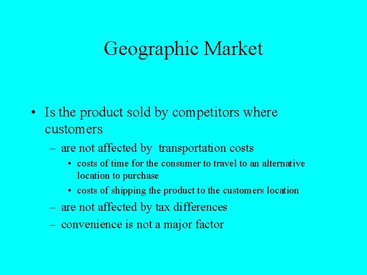 Geographic Market • Is the product sold by competitors where customers – are not