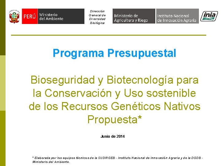 Dirección General de Diversidad Biológica Programa Presupuestal Bioseguridad y Biotecnología para la Conservación y