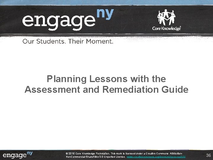 Planning Lessons with the Assessment and Remediation Guide © 2015 Core Knowledge Foundation. This