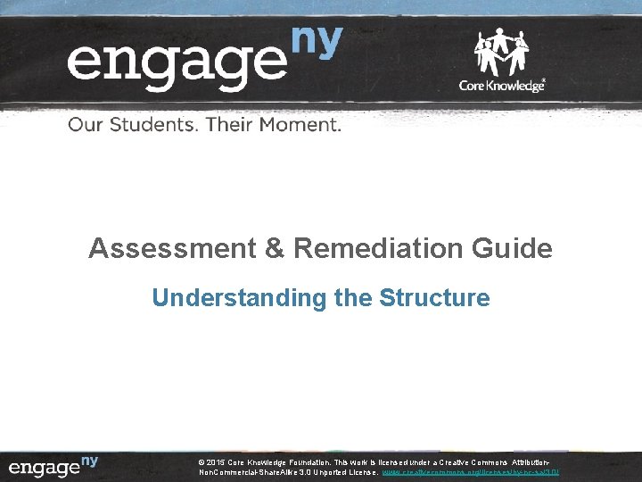 Assessment & Remediation Guide Understanding the Structure © 2015 Core Knowledge Foundation. This work Assessment & Remediation Guide Understanding the Structure © 2015 Core Knowledge Foundation. This work
