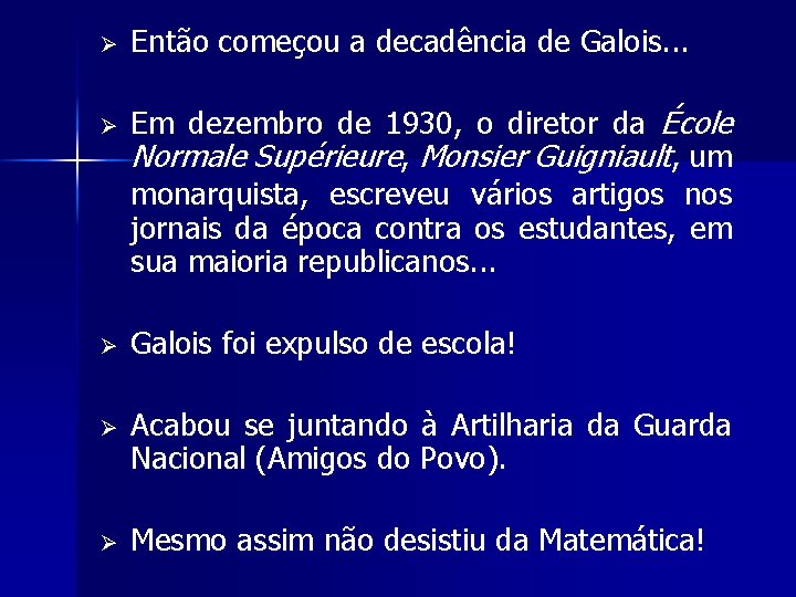 Ø Ø Então começou a decadência de Galois. . . Em dezembro de 1930,