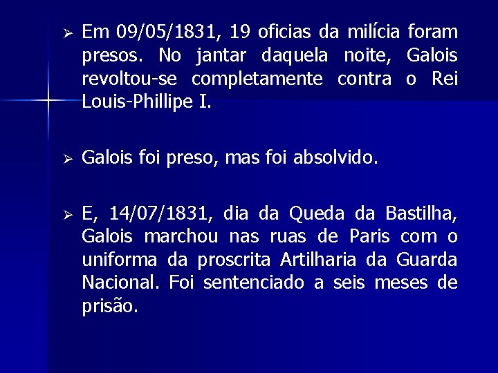 Ø Em 09/05/1831, 19 oficias da milícia foram presos. No jantar daquela noite, Galois