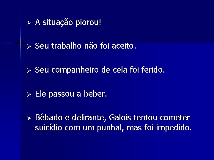 Ø A situação piorou! Ø Seu trabalho não foi aceito. Ø Seu companheiro de