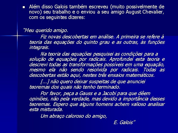 n Além disso Galois também escreveu (muito possivelmente de novo) seu trabalho e o