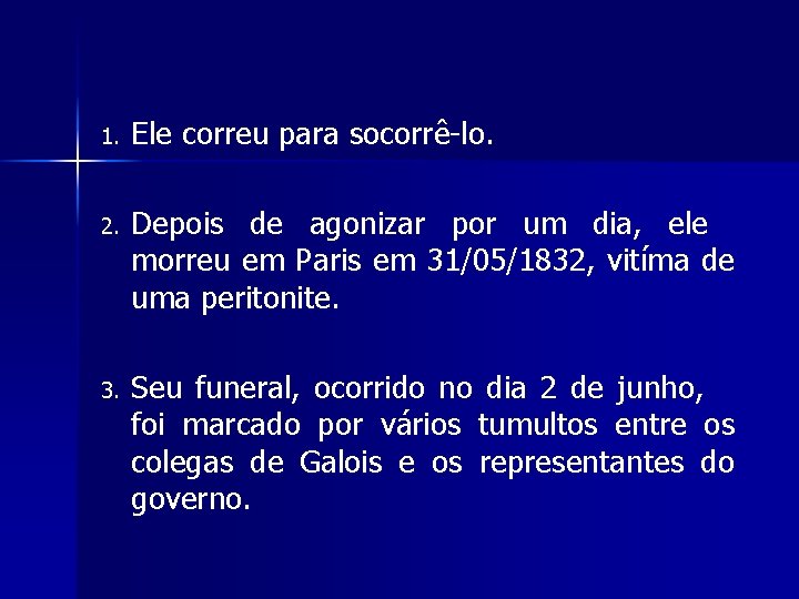 1. Ele correu para socorrê-lo. 2. Depois de agonizar por um dia, ele morreu