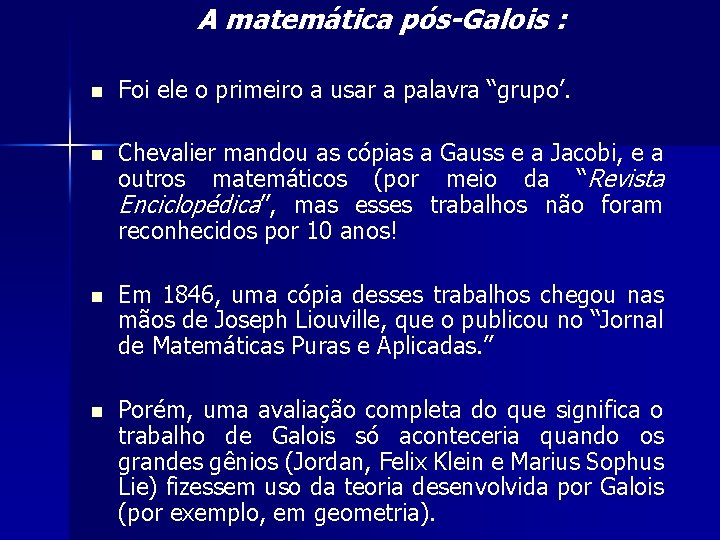 A matemática pós-Galois : n Foi ele o primeiro a usar a palavra “grupo’.