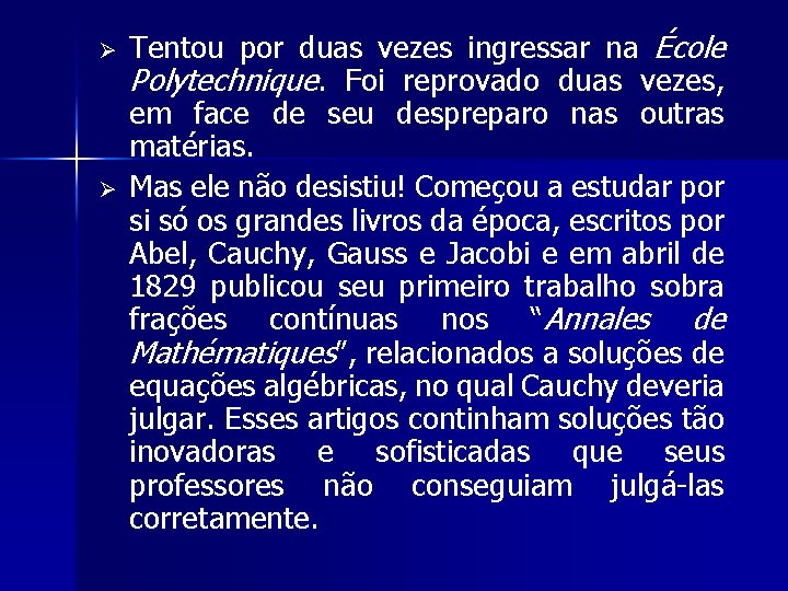 Ø Ø Tentou por duas vezes ingressar na École Polytechnique. Foi reprovado duas vezes,