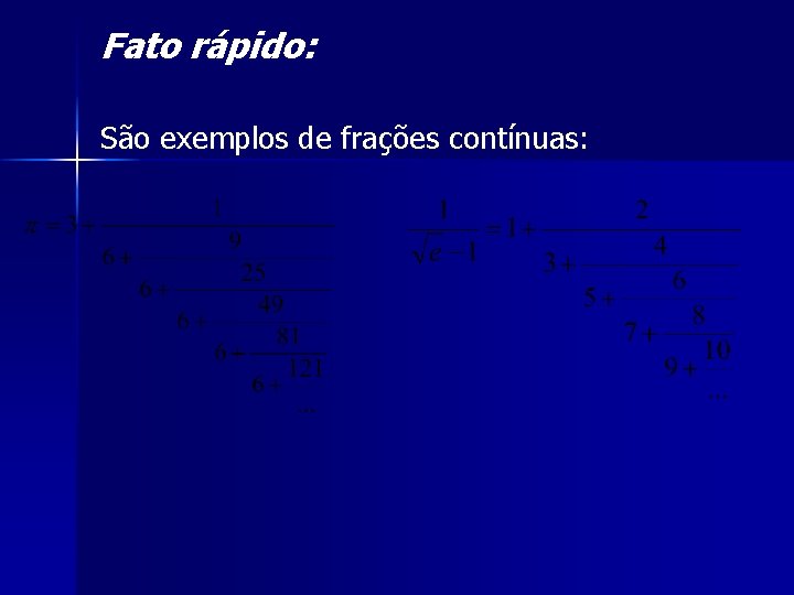 Fato rápido: São exemplos de frações contínuas: 