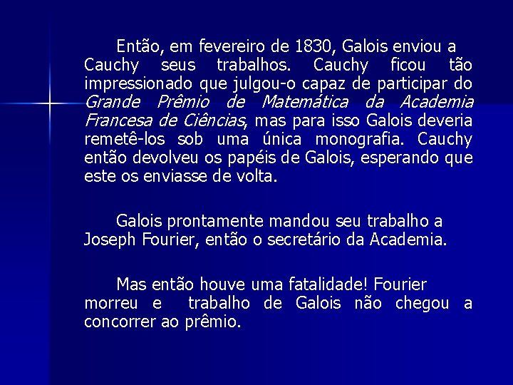 Então, em fevereiro de 1830, Galois enviou a Cauchy seus trabalhos. Cauchy ficou tão