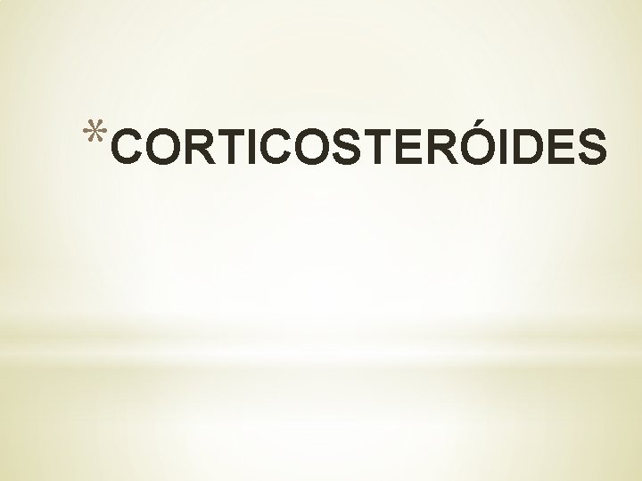 *CORTICOSTERÓIDES 