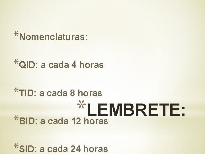 *Nomenclaturas: *QID: a cada 4 horas *TID: a cada 8 horas * LEMBRETE: *BID: