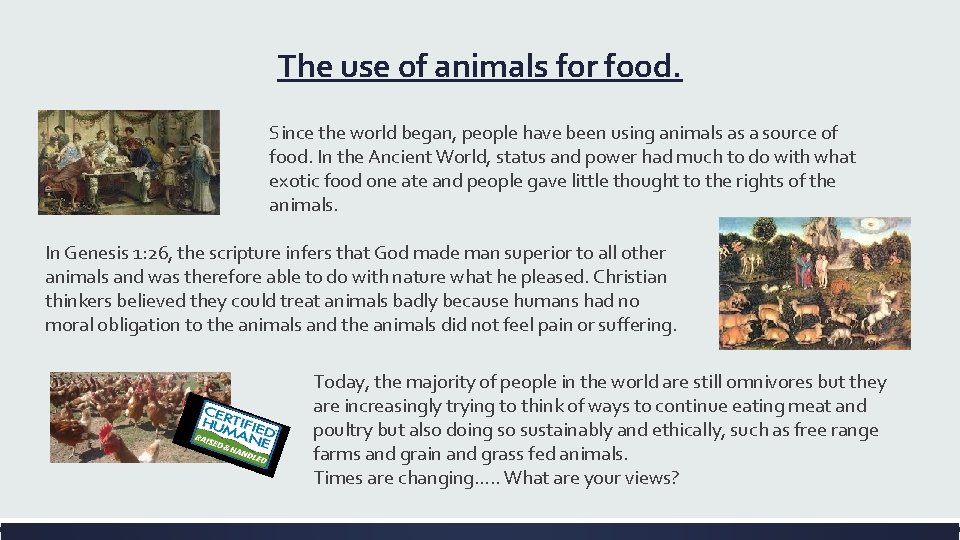 The use of animals for food. Since the world began, people have been using