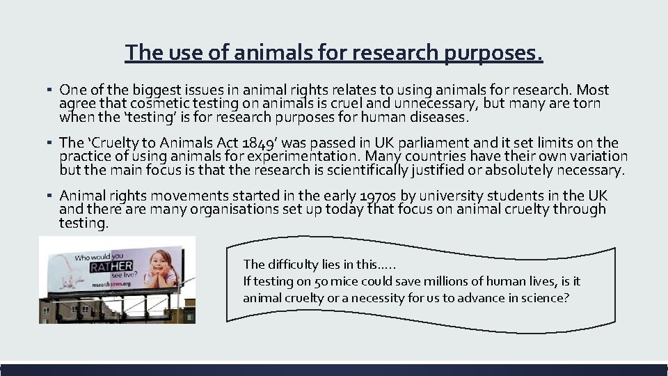The use of animals for research purposes. ▪ One of the biggest issues in