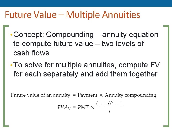 Future Value – Multiple Annuities • Concept: Compounding – annuity equation to compute future