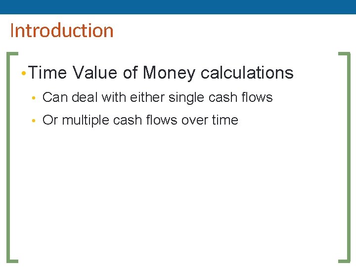 Introduction • Time Value of Money calculations • Can deal with either single cash