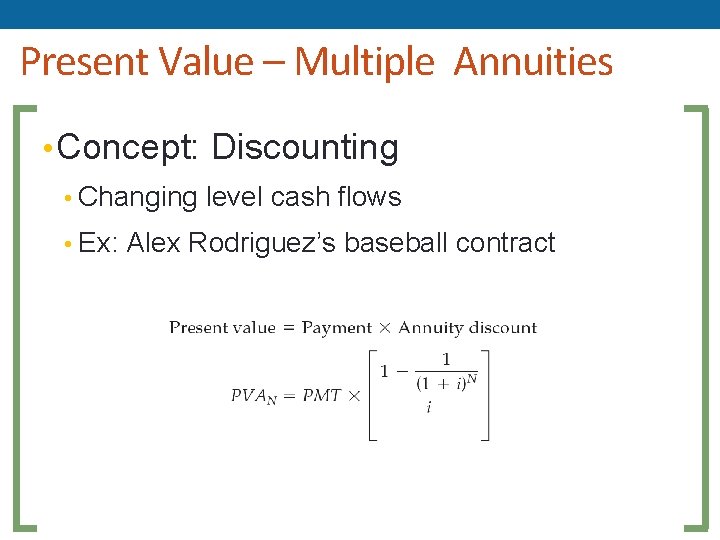 Present Value – Multiple Annuities • Concept: Discounting • Changing level cash flows •