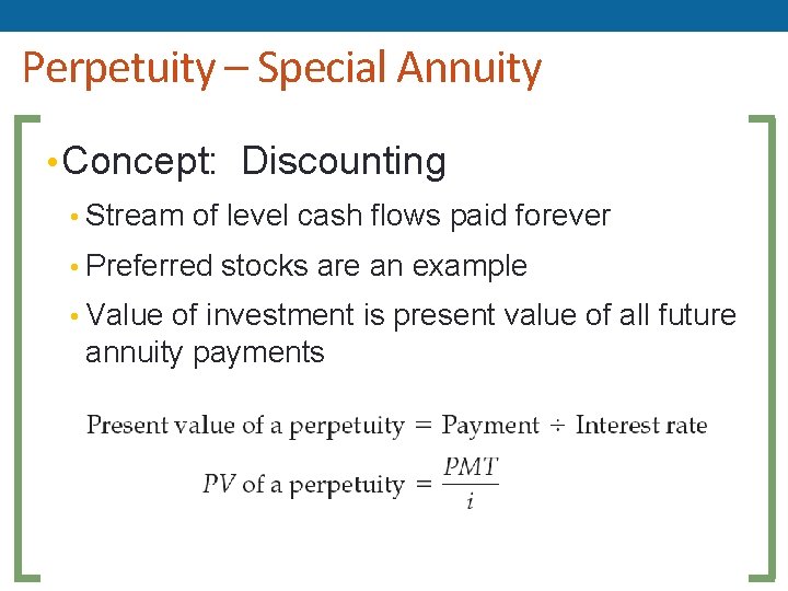 Perpetuity – Special Annuity • Concept: Discounting • Stream of level cash flows paid