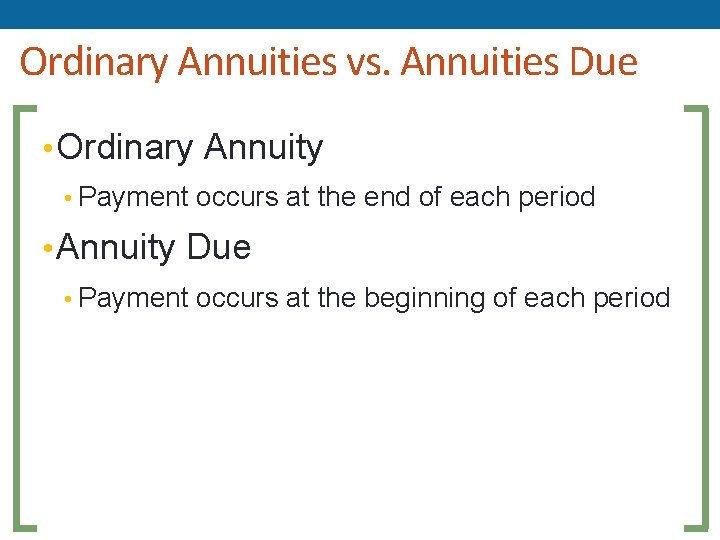 Ordinary Annuities vs. Annuities Due • Ordinary Annuity • Payment occurs at the end